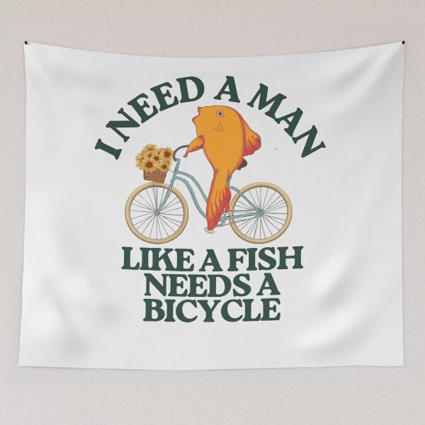 Item preview, I need a man like a fish needs a bicycle designed and sold by TaraPen.