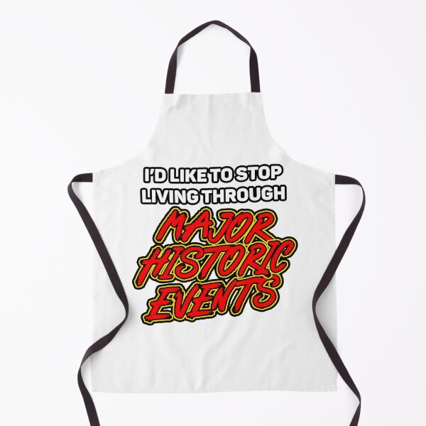 Item preview, I'd Like to Stop Living Through Major Historic Events designed and sold by TheEpicAlec.