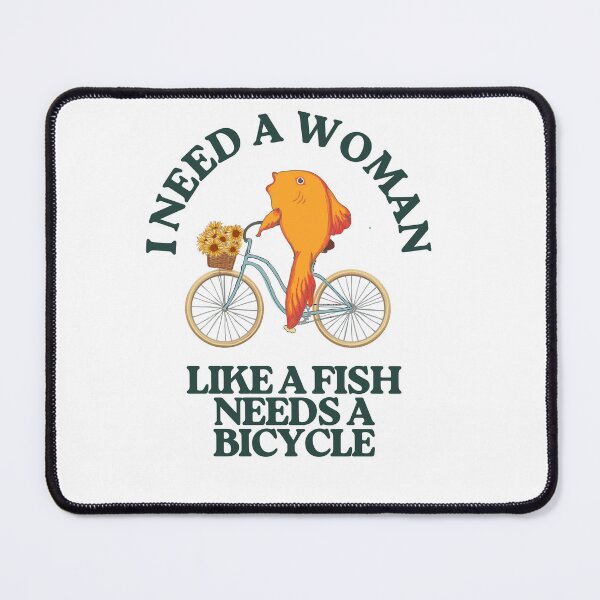 Item preview, I need a woman like a fish needs a bicycle designed and sold by TaraPen.