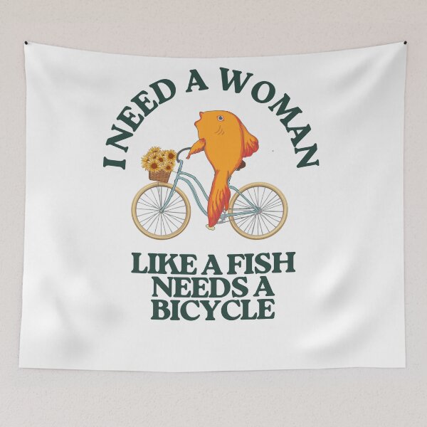 Item preview, I need a woman like a fish needs a bicycle designed and sold by TaraPen.