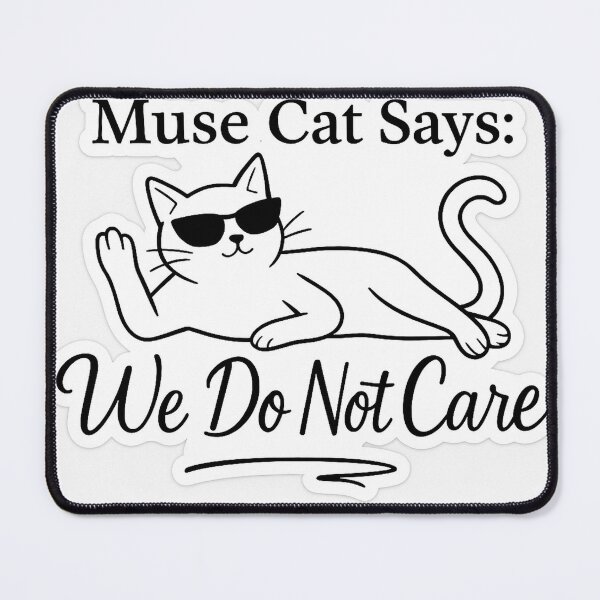 Item preview, Muse Cat Says: We Do Not Care designed and sold by SoulSassy.