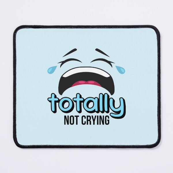 Item preview, Totally Not Crying designed and sold by musthavewords.