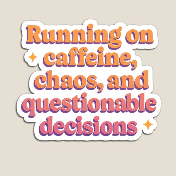 Item preview, Running on caffeine, chaos, and questionable decisions  designed and sold by Priyan96.