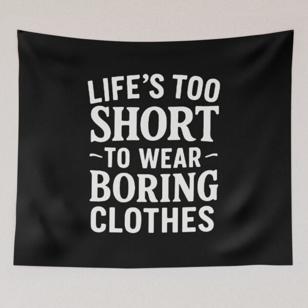 Item preview, Life Too Short To Wear Boring Clothes designed and sold by PLANTONE.