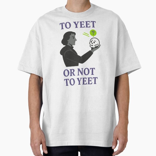 Item preview, To Yeet or Not to Yeet – Funny Shakespeare Parody Hamlet T-Shirt designed and sold by TeeTimeTreasure.