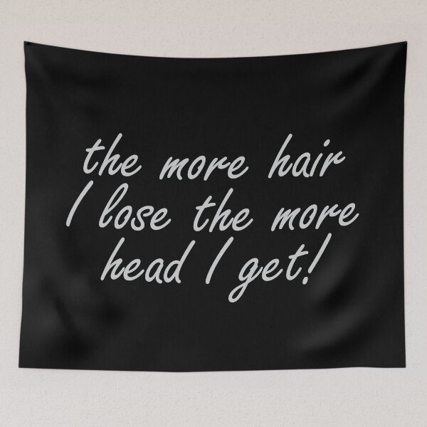 Item preview, The more hair i lose the more head I get designed and sold by Scaryzz.