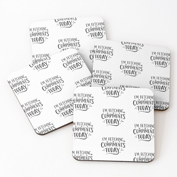 Item preview, I'm Fetching Compliments Today designed and sold by PrintSynk.