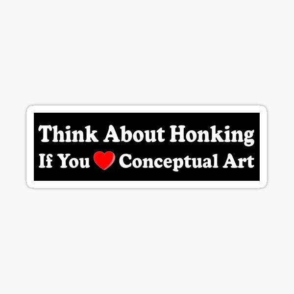 Item preview, Think About Honking If You Love Conceptual Art Funny Bumper designed and sold by Jaxym.