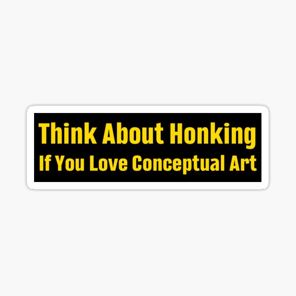 Item preview, Think About Honking If You Love Conceptual Art Funny Bumper designed and sold by Jaxym.