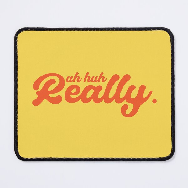 Item preview, Uh huh Really. designed and sold by HappyDoodleBoy.