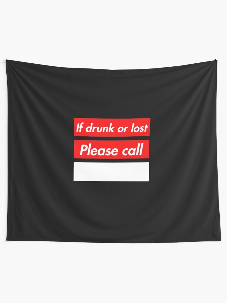 "If drunk or lost please call write phone number yourself" Tapestry