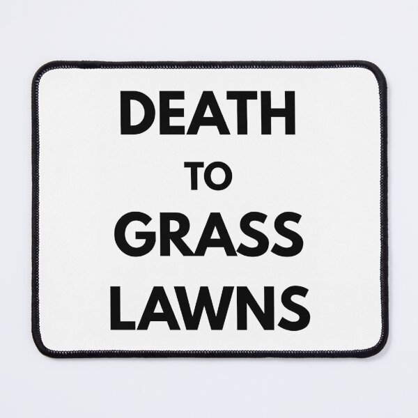 Item preview, Death to Grass Lawns Design designed and sold by CarefulCreation.