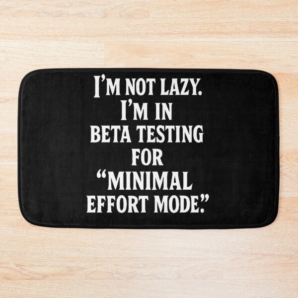 Item preview, I'm Not Lazy, I'm In Beta Testing For "Minimal Effort Mode" designed and sold by Owcomm.