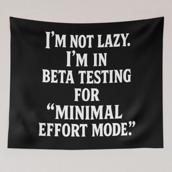 Item preview, I'm Not Lazy, I'm In Beta Testing For "Minimal Effort Mode" designed and sold by Owcomm.