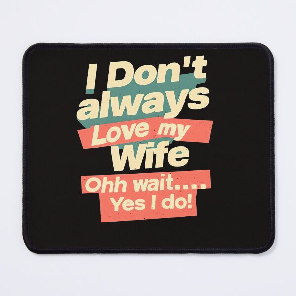 Item preview, I Don’t Always Love My Wife... Ohhh Wait – Bold Funny Love Design designed and sold by WHDProduction45.