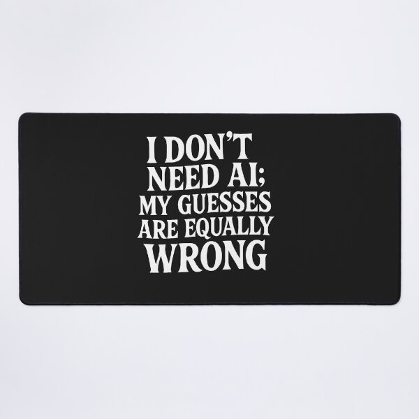 Item preview, I Don't Need AI: My Guesses Are Equally Wrong designed and sold by Owcomm.