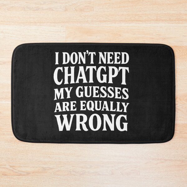 Item preview, I Don't Need ChatGPT My Guesses Are Equally Wrong designed and sold by Owcomm.