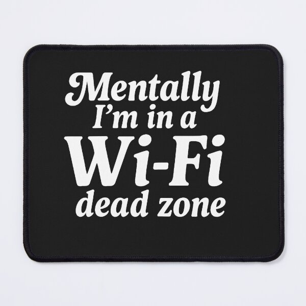 Item preview, Mentally I'm in a Wi-Fi Dead Zone designed and sold by Owcomm.