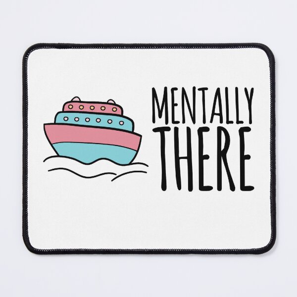 Item preview, Mentally There | Cute Cruise Ship Travel Design designed and sold by Everglo Travels.
