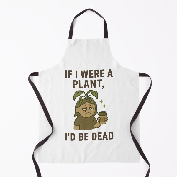 Item preview, If I Were a Plant, I’d Be Dead designed and sold by inkNext.