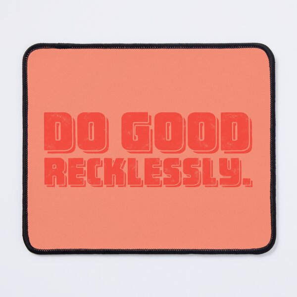 Item preview, Do Good Recklessly - Tomato designed and sold by sillyjess.