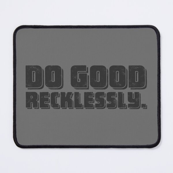 Item preview, Do Good Recklessly - Graphite designed and sold by sillyjess.
