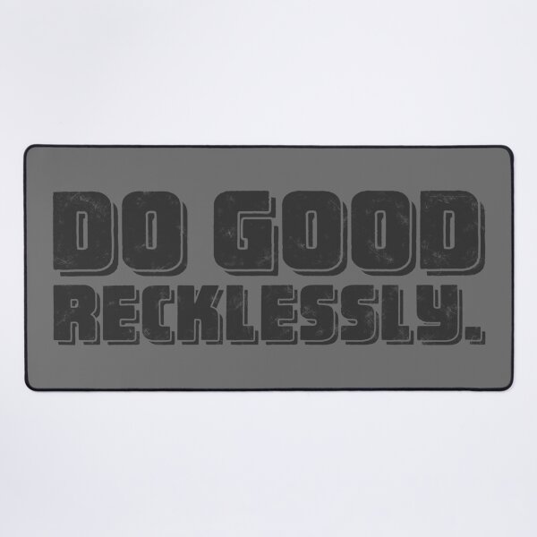 Item preview, Do Good Recklessly - Graphite designed and sold by sillyjess.