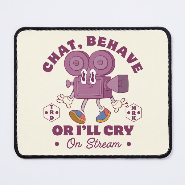 Item preview, Chat, behave or I'll cry on stream designed and sold by Peerless-Prime.