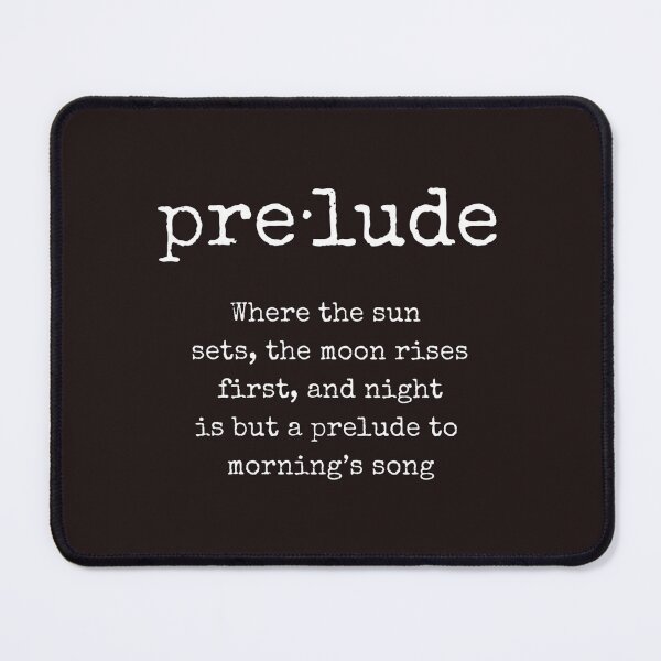 Item preview, Prelude word, Literary Quote, Philosophical Quote, Whimsical Quote designed and sold by ArtbyJustis.