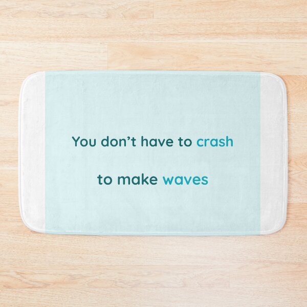 Item preview, You Don’t Have to Crash to Make Waves – Gentle Ocean Quote designed and sold by KWkindwaves.