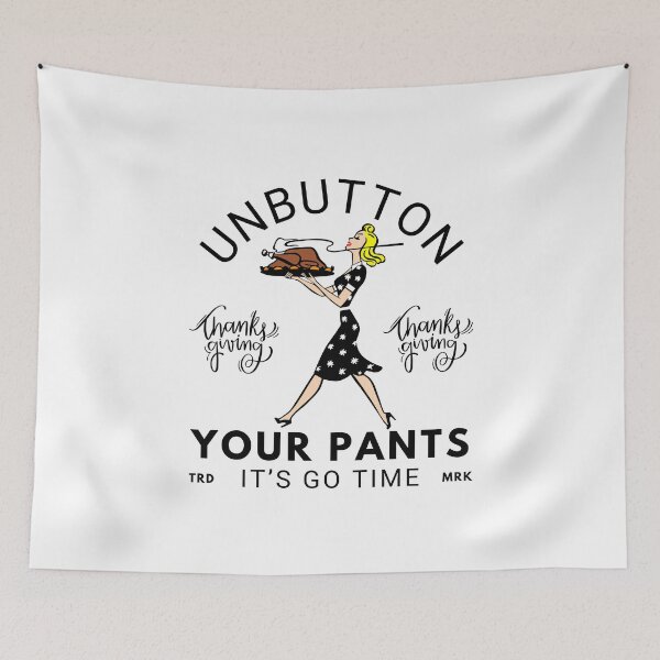 Item preview, Unbutton your pants, it's go time designed and sold by Peerless-Prime.