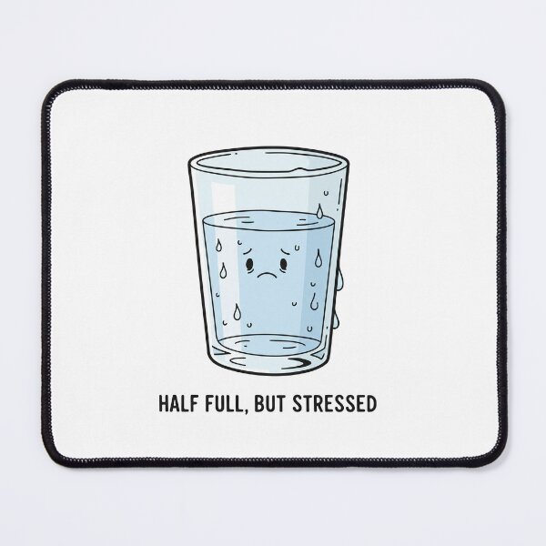 Item preview, Half Full, But Stressed Anxious Glass of Water designed and sold by Owcomm.