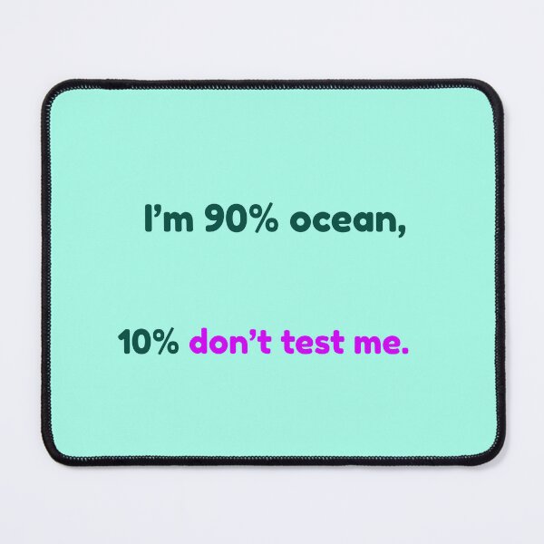 Item preview, 90% Ocean 10% Don’t Test Me – Funny Ocean Quote designed and sold by KWkindwaves.