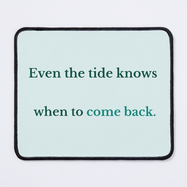 Item preview, Even the Tide Knows When to Come Back – Ocean Wisdom Quote designed and sold by KWkindwaves.