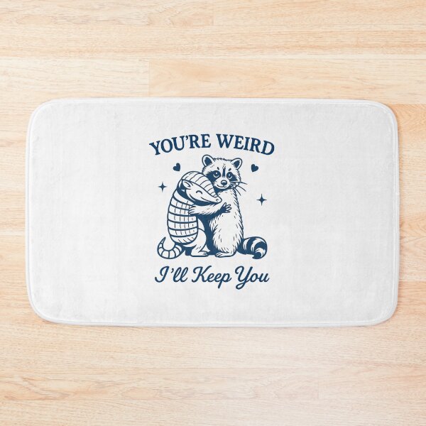 Item preview, You're Weird I'll Keep You designed and sold by BurunaMD.