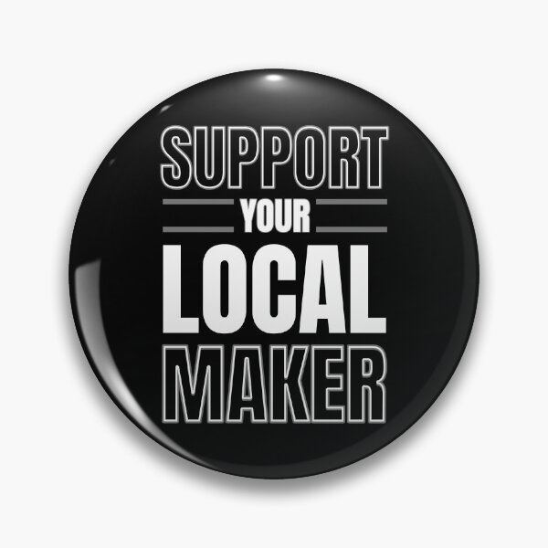 Item preview, Support Your Local Maker designed and sold by BadAttitudeTees.