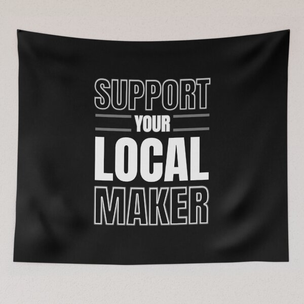 Item preview, Support Your Local Maker designed and sold by BadAttitudeTees.