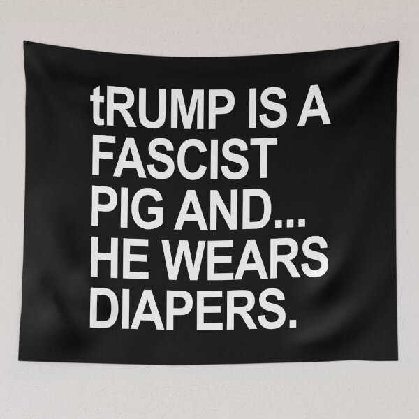 Item preview, trump is a fascist pig and he wears diapers designed and sold by Thelittlelord.