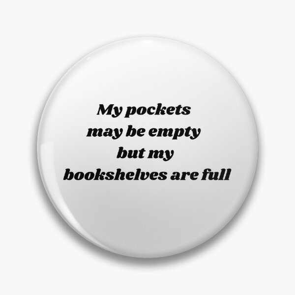 Item preview, my pockets may be empty but my bookshelves are full bookish designed and sold by clarouve .