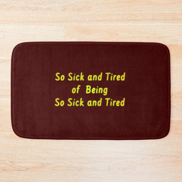 Item preview, So Sick and Tired of Being So Sick and Tired  designed and sold by Amanda1775.