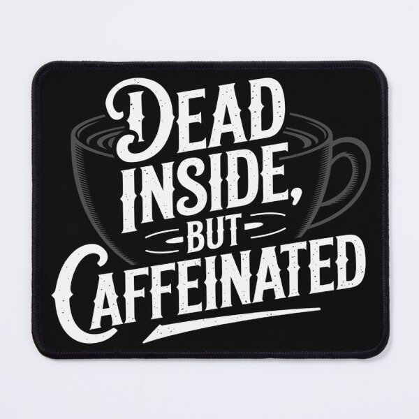 Item preview, Dead Inside, But Caffeinated designed and sold by Arthoughts.