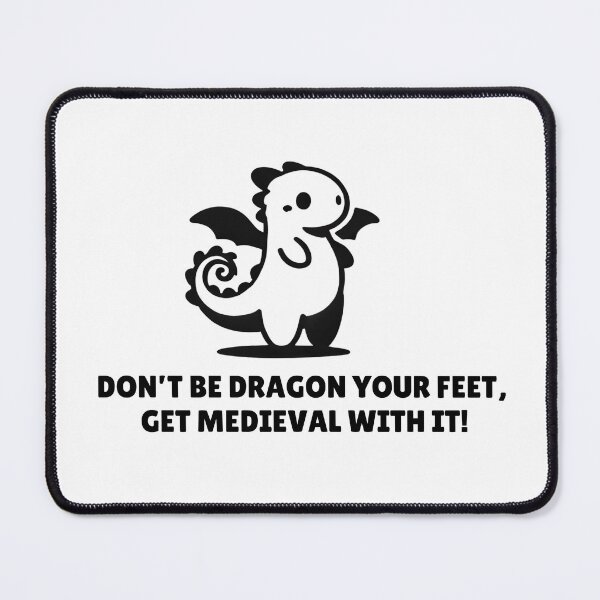 Item preview, Don't Be Dragon Your Feet, Get Medieval With It! designed and sold by Medievalists.net.