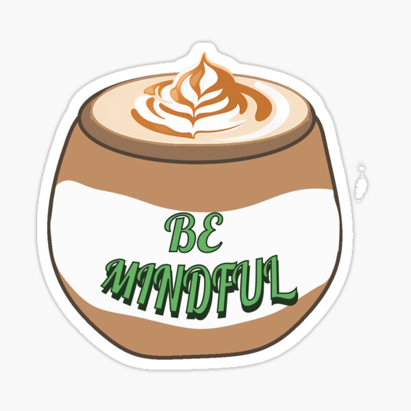 Item preview, Be Mindful Latte  designed and sold by DigitalCaroline.