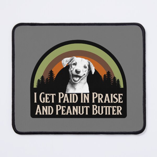 Item preview, I get Payed In Praise And Peanut Butter, Hunting dog designed and sold by Jclapp29.