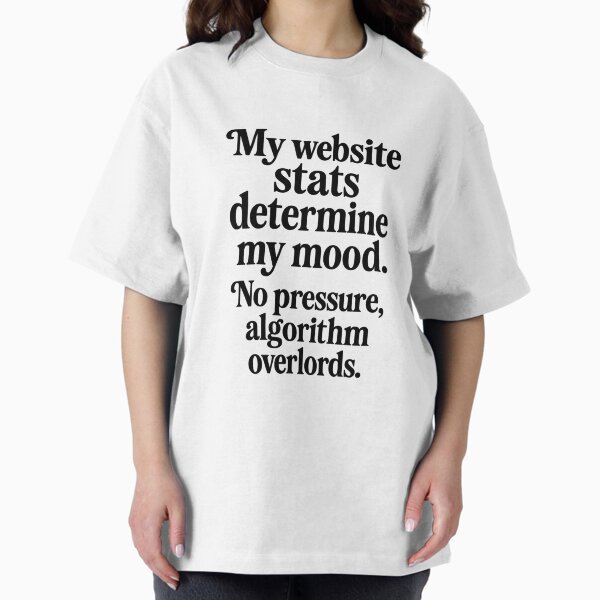 Snarky Website Stats Mood Shirt Oversized T-Shirt