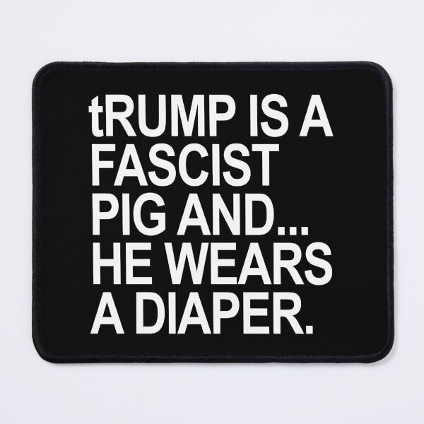 Item preview, trump is a fascist pig and he wears a diaper designed and sold by Thelittlelord.