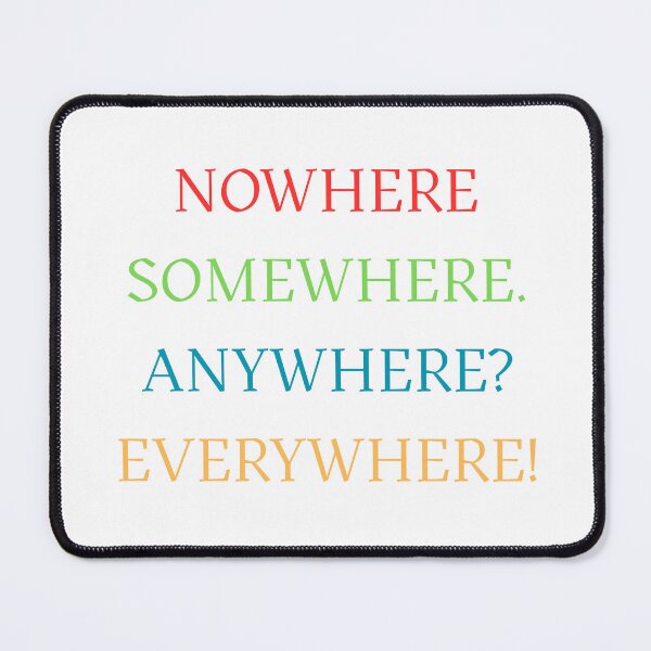 Item preview, Nowhere Somewhere Anywhere Everywhere designed and sold by Oddly Enchanted.