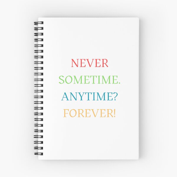 Item preview, Never Sometime Anytime Forever designed and sold by Oddly Enchanted.