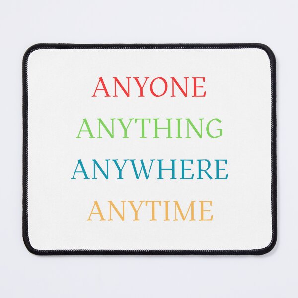 Item preview, Anyone Anything Anywhere Anytime designed and sold by Oddly Enchanted.