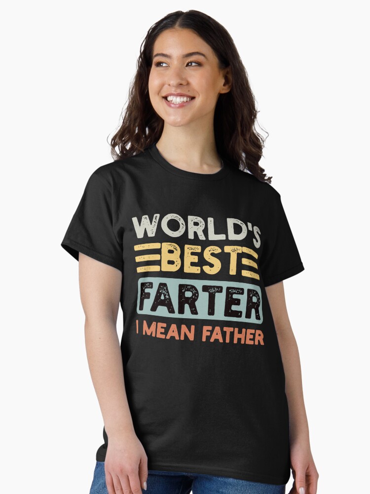 Aperçu 2 sur 7. T-shirt classique avec l'œuvre Le meilleur péteur du monde, je veux dire papa, blague pour la fête des pères créée et vendue par NosandEdgy.